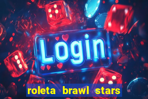 roleta brawl stars 2024 85 brawlers